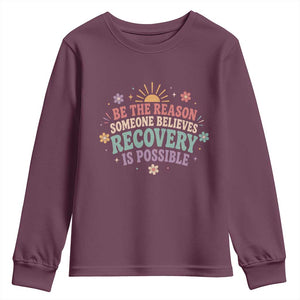 Be The Reason Someone Believes Recovery Is Possible Graphic Youth Sweatshirt Groovy Graphic TS10 Maroon Print Your Wear