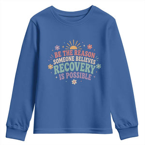 Be The Reason Someone Believes Recovery Is Possible Graphic Youth Sweatshirt Groovy Graphic TS10 Royal Blue Print Your Wear