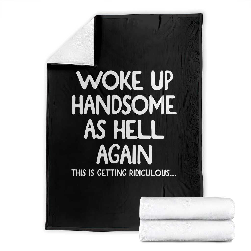 Woke Up Handsome Again Funny Confidence Quote Throw Blanket