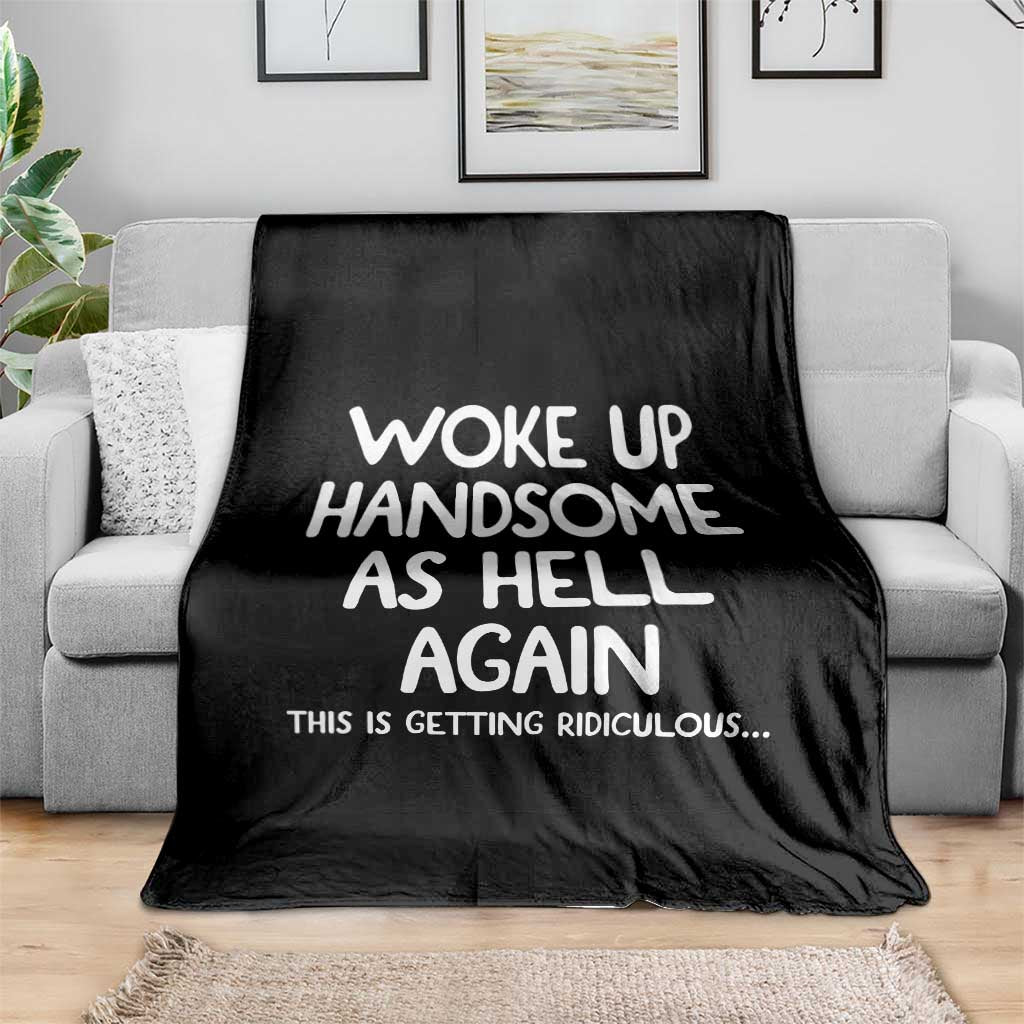 Woke Up Handsome Again Funny Confidence Quote Throw Blanket