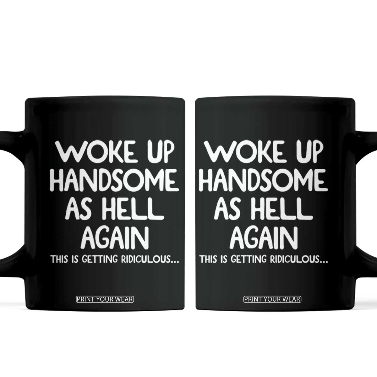 Woke Up Handsome Again Funny Confidence Quote Coffee Mug