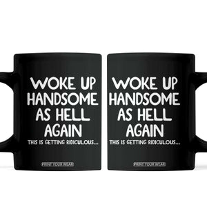 Woke Up Handsome Again Funny Confidence Quote Coffee Mug