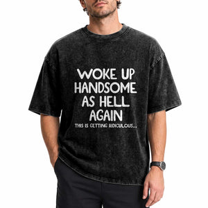 Woke Up Handsome Again Funny Confidence Quote Washed Cotton T-Shirt