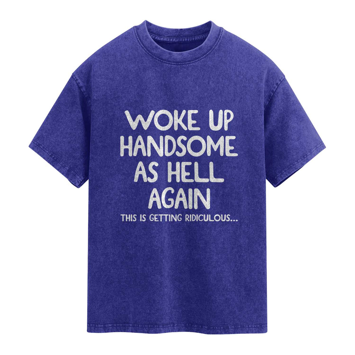 Woke Up Handsome Again Funny Confidence Quote Washed Cotton T-Shirt