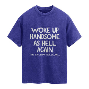 Woke Up Handsome Again Funny Confidence Quote Washed Cotton T-Shirt