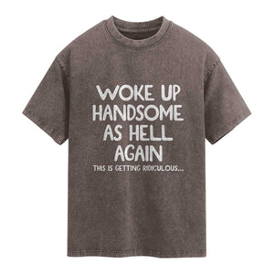 Woke Up Handsome Again Funny Confidence Quote Washed Cotton T-Shirt