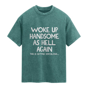 Woke Up Handsome Again Funny Confidence Quote Washed Cotton T-Shirt