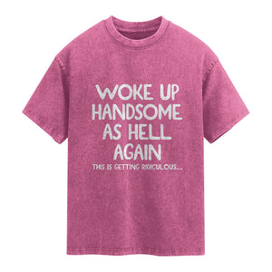 Woke Up Handsome Again Funny Confidence Quote Washed Cotton T-Shirt