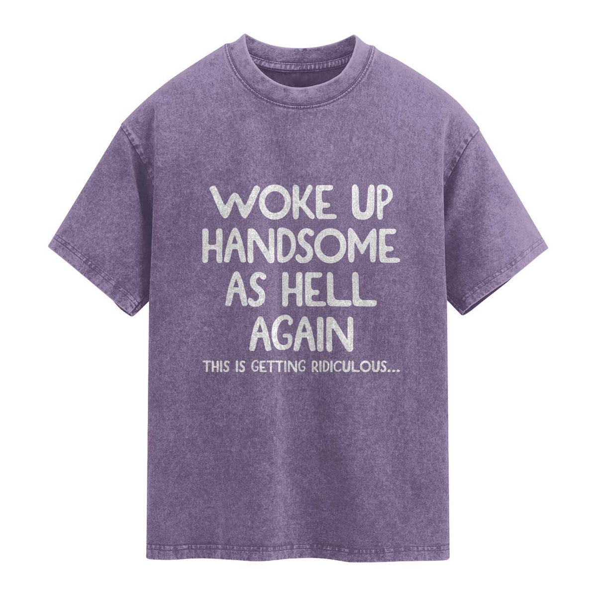 Woke Up Handsome Again Funny Confidence Quote Washed Cotton T-Shirt