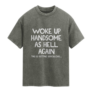 Woke Up Handsome Again Funny Confidence Quote Washed Cotton T-Shirt