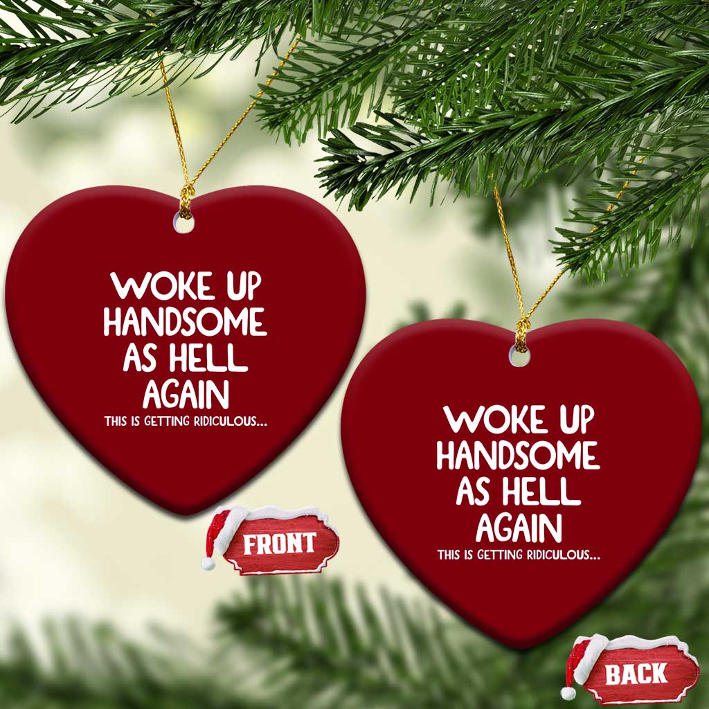 Woke Up Handsome Again Funny Confidence Quote Ceramic Ornament