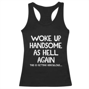 Woke Up Handsome Again Funny Confidence Quote Racerback Tank Top