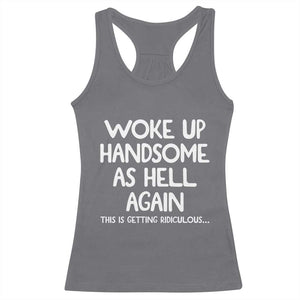 Woke Up Handsome Again Funny Confidence Quote Racerback Tank Top