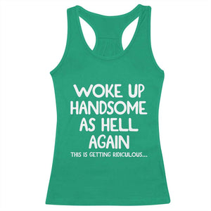 Woke Up Handsome Again Funny Confidence Quote Racerback Tank Top