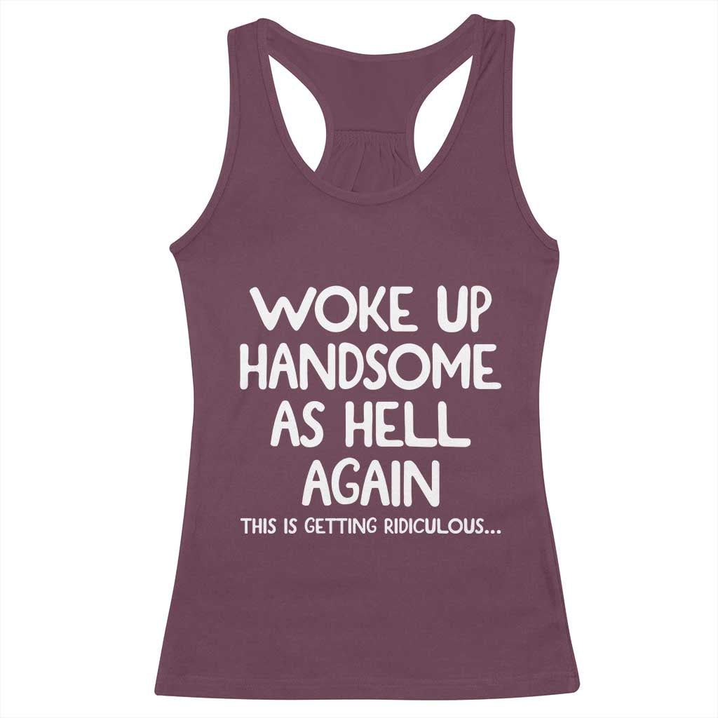 Woke Up Handsome Again Funny Confidence Quote Racerback Tank Top