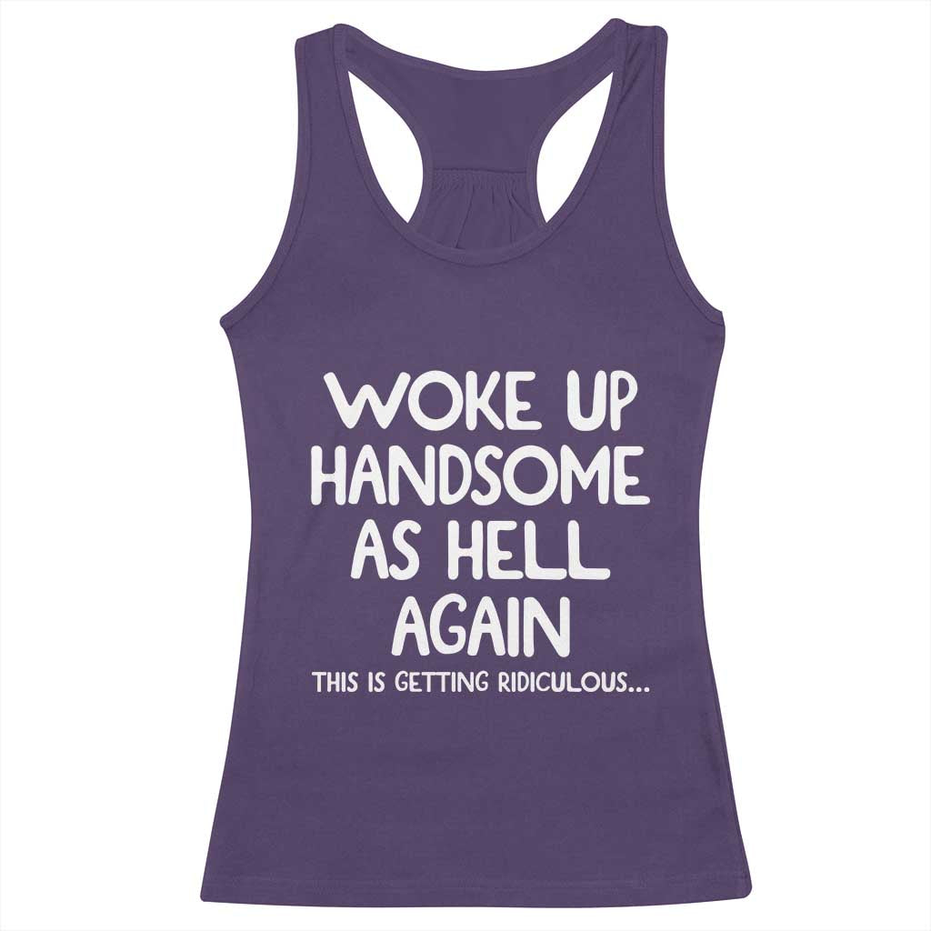 Woke Up Handsome Again Funny Confidence Quote Racerback Tank Top