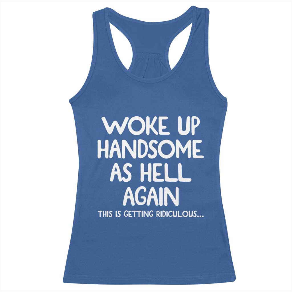 Woke Up Handsome Again Funny Confidence Quote Racerback Tank Top