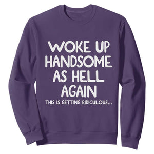 Woke Up Handsome Again Funny Confidence Quote Sweatshirt