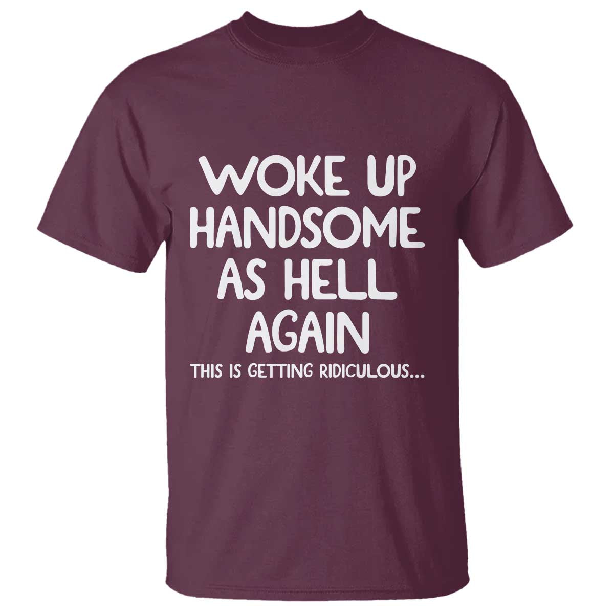 Woke Up Handsome Again Funny Confidence Quote T Shirt