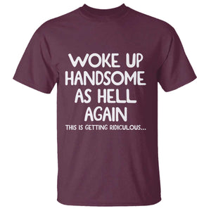 Woke Up Handsome Again Funny Confidence Quote T Shirt