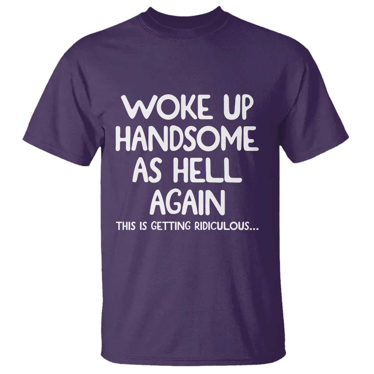 Woke Up Handsome Again Funny Confidence Quote T Shirt