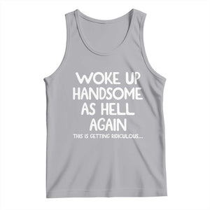 Woke Up Handsome Again Funny Confidence Quote Tank Top