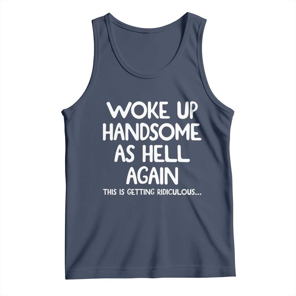 Woke Up Handsome Again Funny Confidence Quote Tank Top