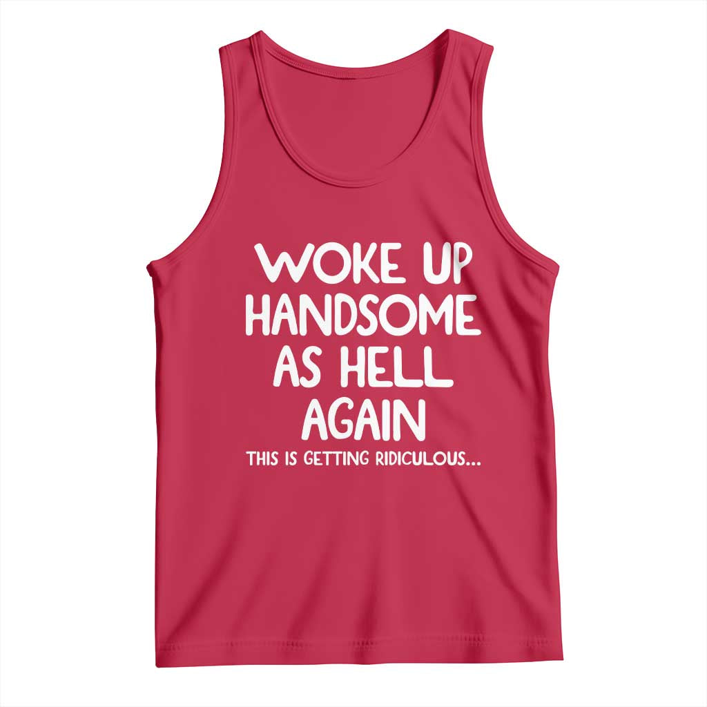 Woke Up Handsome Again Funny Confidence Quote Tank Top