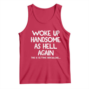 Woke Up Handsome Again Funny Confidence Quote Tank Top