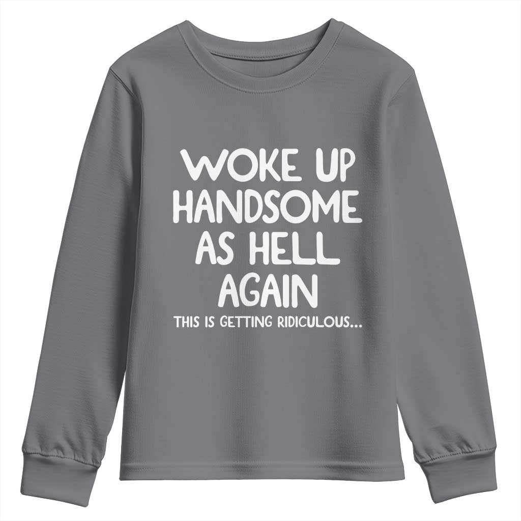 Woke Up Handsome Again Funny Confidence Quote Youth Sweatshirt