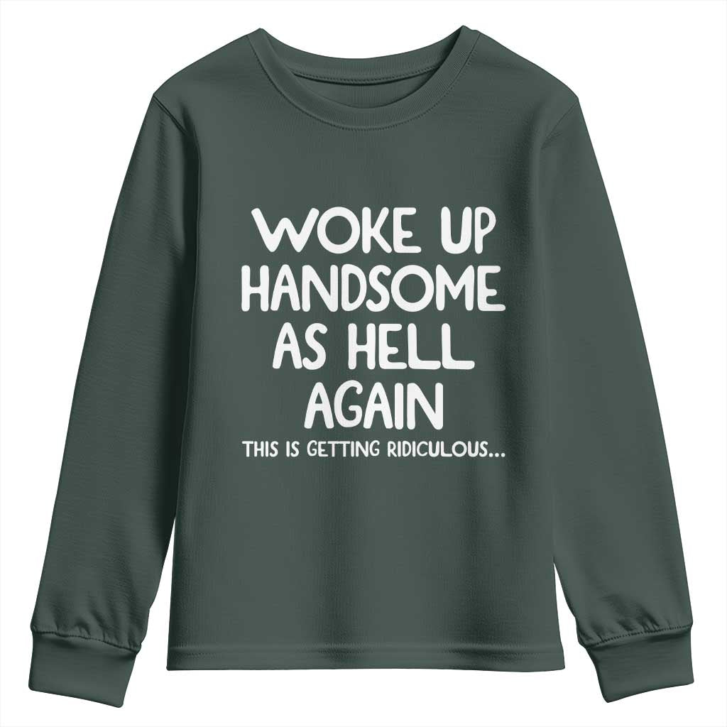 Woke Up Handsome Again Funny Confidence Quote Youth Sweatshirt