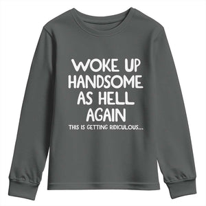 Woke Up Handsome Again Funny Confidence Quote Youth Sweatshirt