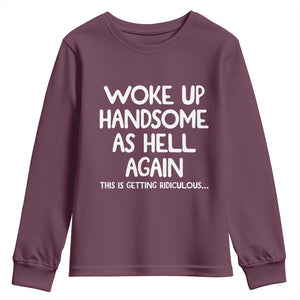 Woke Up Handsome Again Funny Confidence Quote Youth Sweatshirt