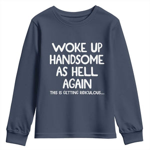 Woke Up Handsome Again Funny Confidence Quote Youth Sweatshirt