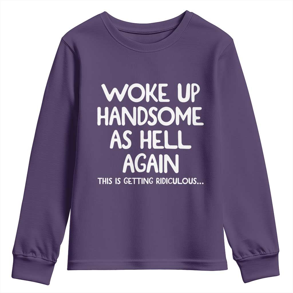 Woke Up Handsome Again Funny Confidence Quote Youth Sweatshirt