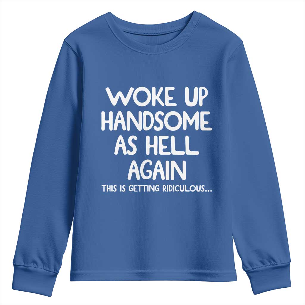 Woke Up Handsome Again Funny Confidence Quote Youth Sweatshirt