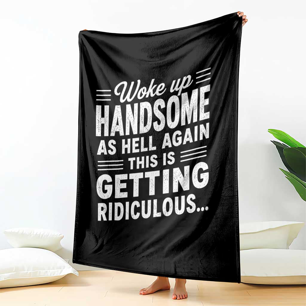 Woke Up Handsome Again Funny Confidence Quote Throw Blanket Sarcastic Distressed Humor Graphic