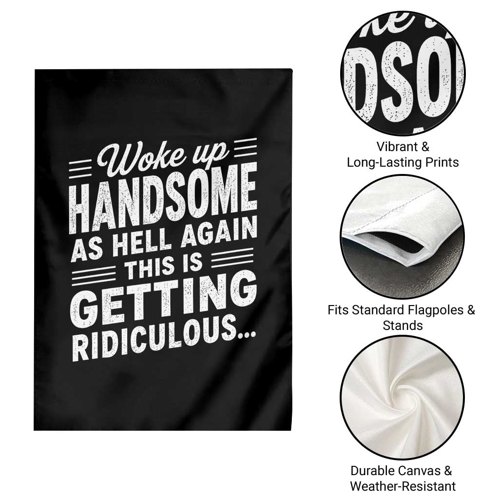 Woke Up Handsome Again Funny Confidence Quote Garden Flag Sarcastic Distressed Humor Graphic