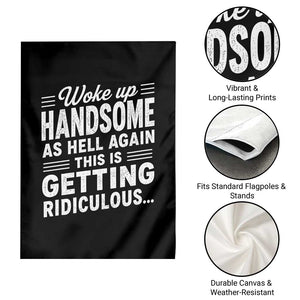 Woke Up Handsome Again Funny Confidence Quote Garden Flag Sarcastic Distressed Humor Graphic