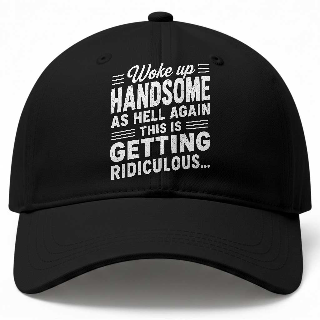Woke Up Handsome Again Funny Confidence Quote Baseball Cap Sarcastic Distressed Humor Graphic