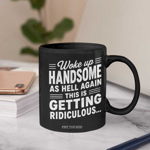 Woke Up Handsome Again Funny Confidence Quote Coffee Mug Sarcastic Distressed Humor Graphic