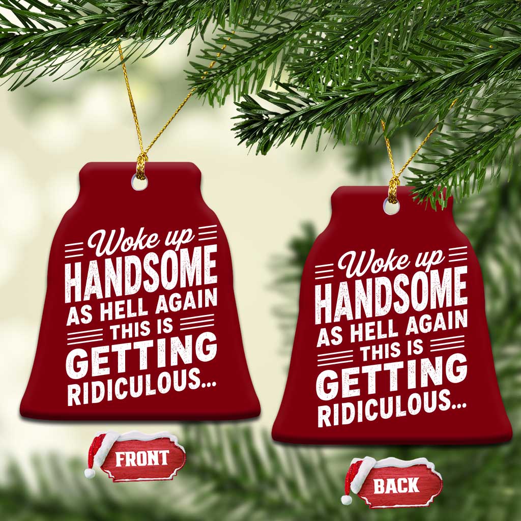 Woke Up Handsome Again Funny Confidence Quote Ceramic Ornament Sarcastic Distressed Humor Graphic