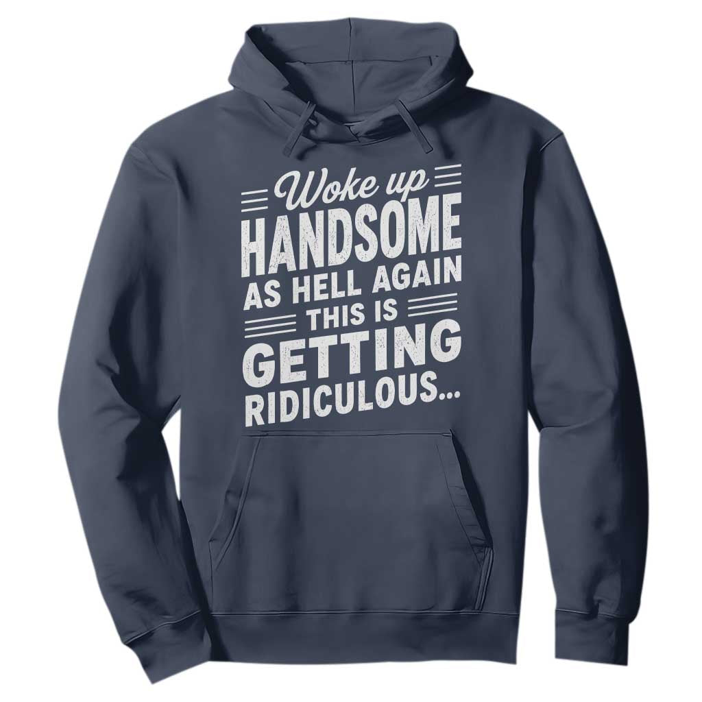 Woke Up Handsome Again Funny Confidence Quote Hoodie Sarcastic Distressed Humor Graphic