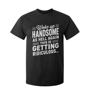 Woke Up Handsome Again Funny Confidence Quote T Shirt For Kid Sarcastic Distressed Humor Graphic
