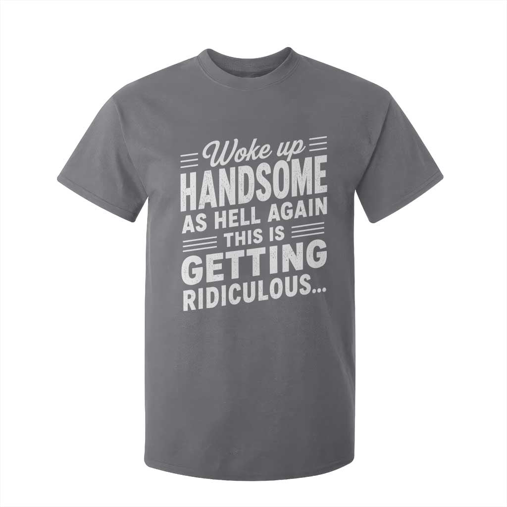 Woke Up Handsome Again Funny Confidence Quote T Shirt For Kid Sarcastic Distressed Humor Graphic