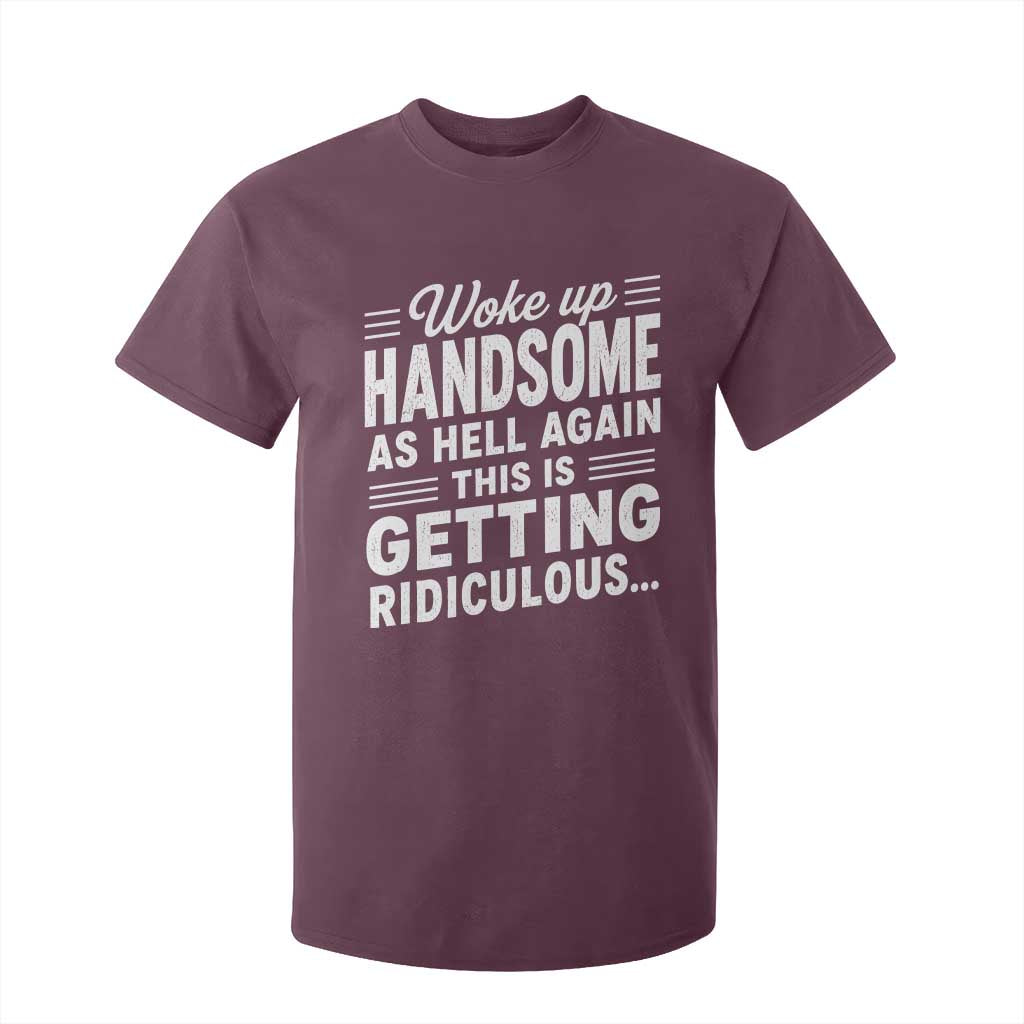 Woke Up Handsome Again Funny Confidence Quote T Shirt For Kid Sarcastic Distressed Humor Graphic