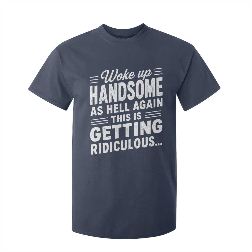 Woke Up Handsome Again Funny Confidence Quote T Shirt For Kid Sarcastic Distressed Humor Graphic
