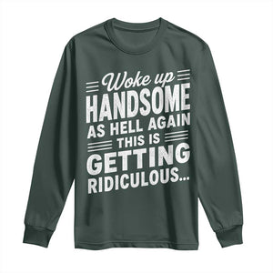 Woke Up Handsome Again Funny Confidence Quote Long Sleeve Shirt Sarcastic Distressed Humor Graphic