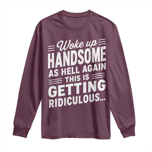 Woke Up Handsome Again Funny Confidence Quote Long Sleeve Shirt Sarcastic Distressed Humor Graphic