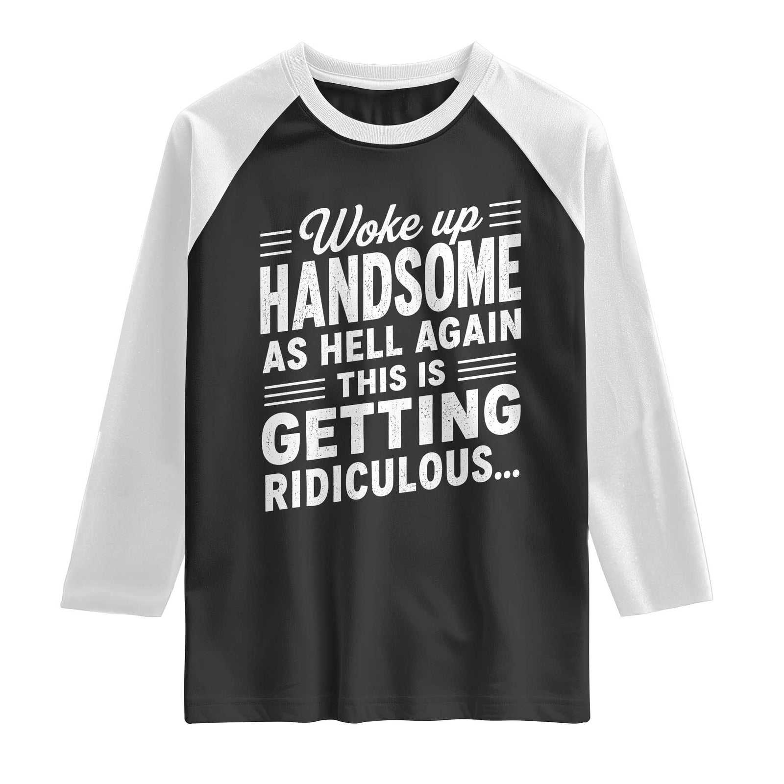 Woke Up Handsome Again Funny Confidence Quote Raglan Shirt Sarcastic Distressed Humor Graphic